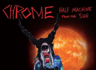Review: Chrome – Half Machine From The Sun – The Lost Chrome Tracks From ’79-‘80