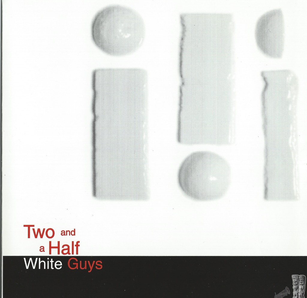 TWO AND A HALF WHITE GUYS_SELF-TITLED