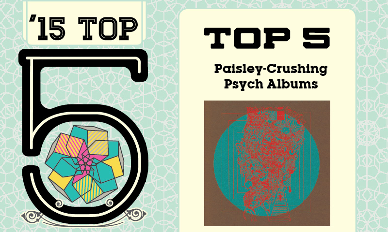 Top 5 Paisley-Crushing Psych Albums