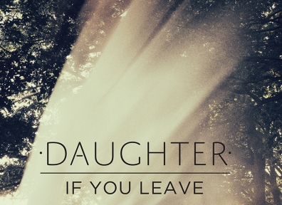 Review: Daughter – If You Leave