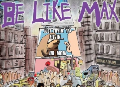 Review: Be Like Max – Just Tryin’ To Fit In… Ur Mom