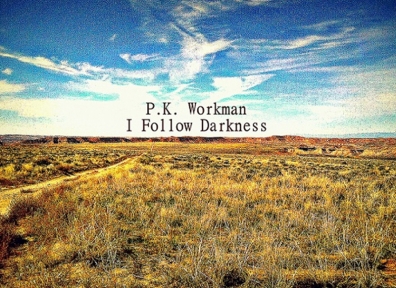 Local Review: P.K. Workman – I Follow Darkness