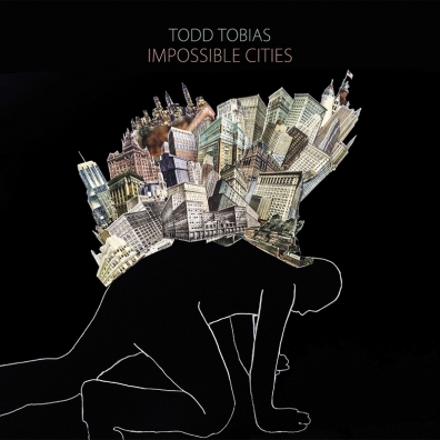 Review: Todd Tobias – Impossible Cities