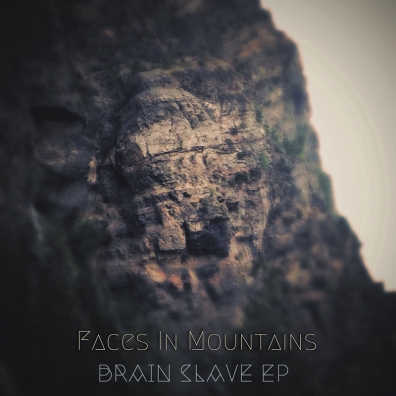 Local Review: Faces In Mountains – Brain Slave EP