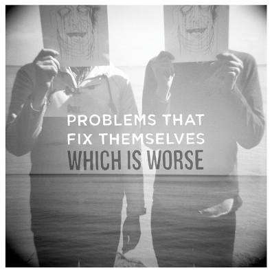 Review: Problems That Fix Themselves – Which Is Worse
