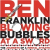 Ben Franklin Blowing Bubbles at a Sword