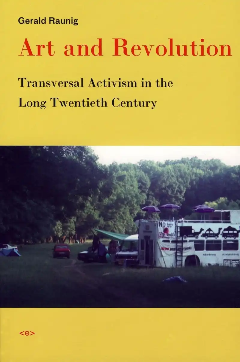 Book cover for Art and Revolution: Transversal Activism in the Long Twentieth Century by Gerald Raunig.