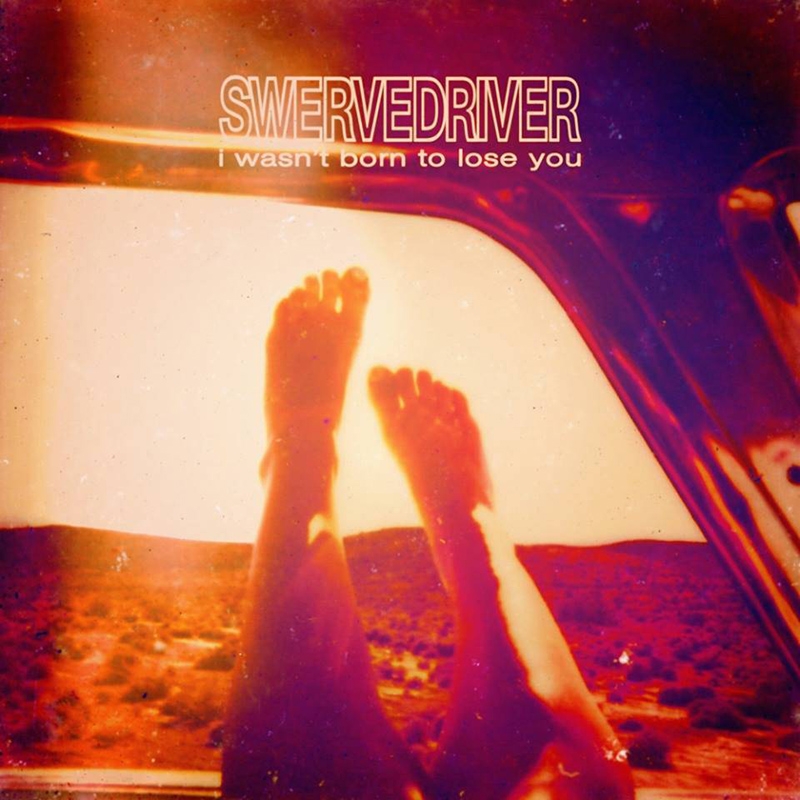 Swervedriver - I Wasn't Born To Lose You album artwork