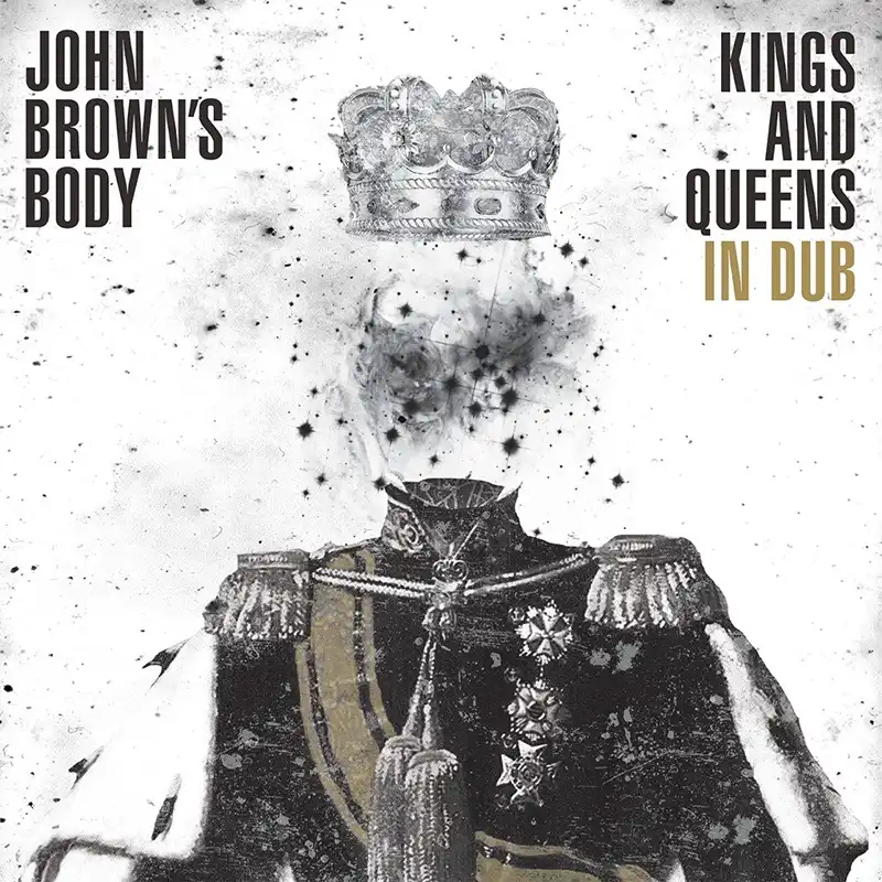 Review: John Brown’s Body – Kings and Queens in DUB