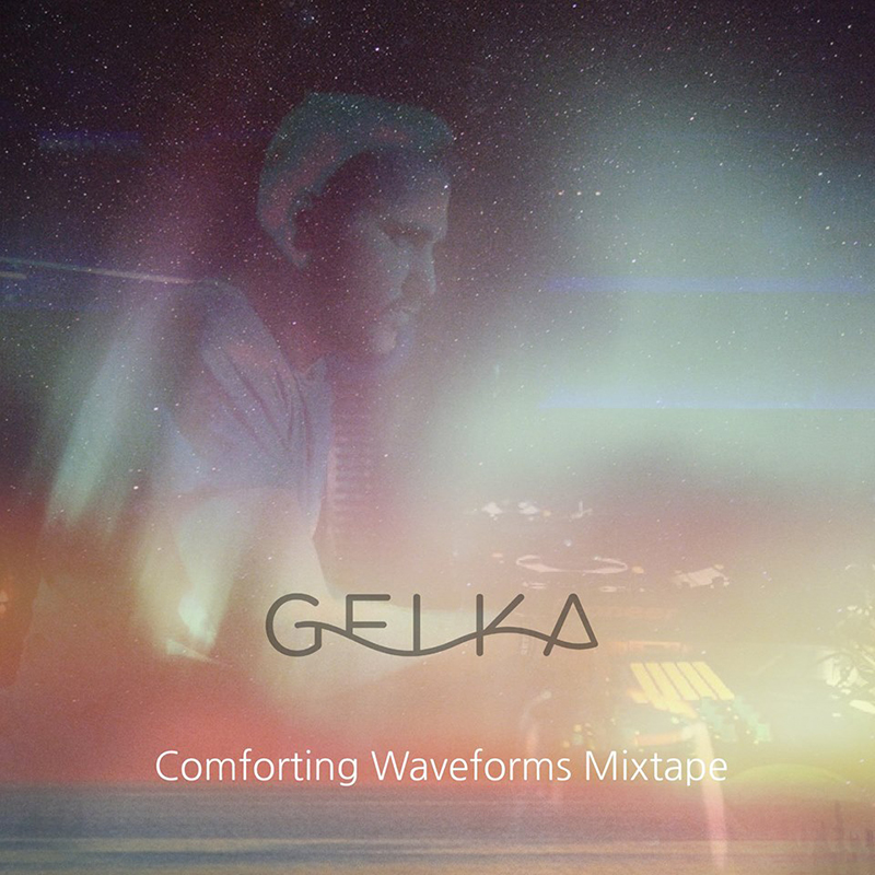 Review: Gelka – Comforting Waveforms Mixtape