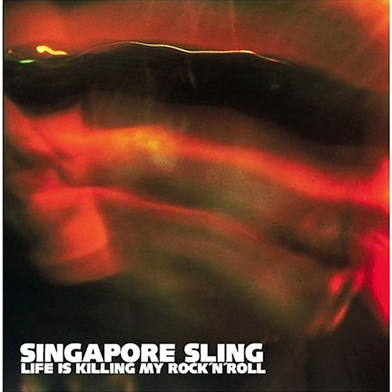 singapore sling -  LIFE IS KILLING MY ROCK’N’ROLL
