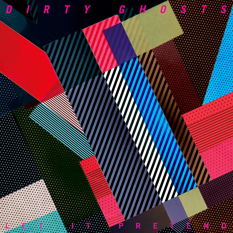 Review: Dirty Ghosts – Let It Pretend