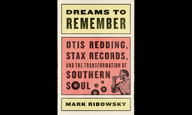 Review: Dreams To Remember: Otis Redding, Stax Records, and The Transformation Of Southern Soul