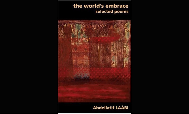 Review: THE WORLD’S EMBRACE: SELECTED POEMS – ABDELLATIF LAABI