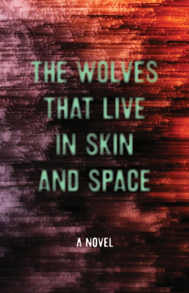 Review: The Wolves That Live In Skin And Space: A Novel