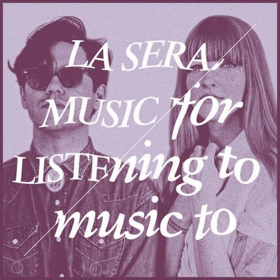 La Sera – Music For Listening To Music To