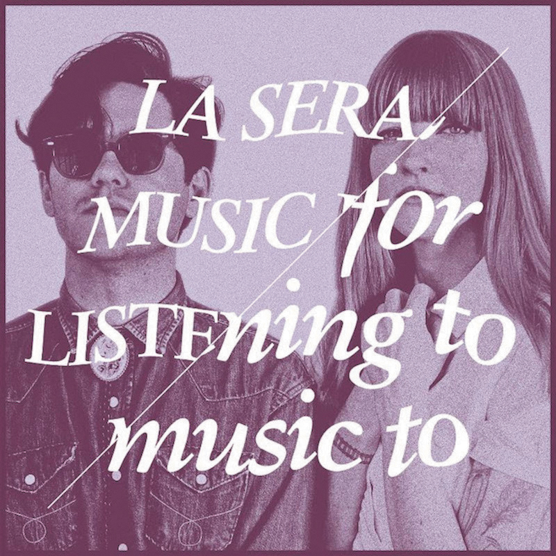 Review: La Sera – Music For Listening To Music To