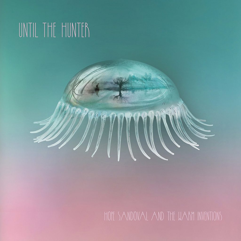 Review: Hope Sandoval and the Warm Inventions – Until the Hunter