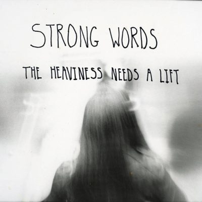 Strong Words | The Heaviness Needs a Lift | Self-Released