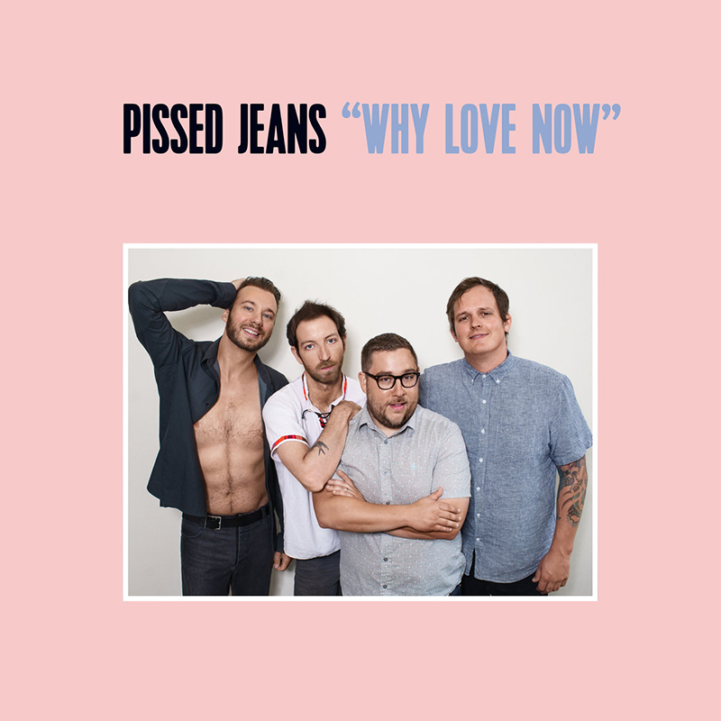 Pissed Jeans | Why Love Now | Sub Pop Records