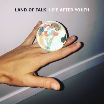 Land of Talk | Life After Youth