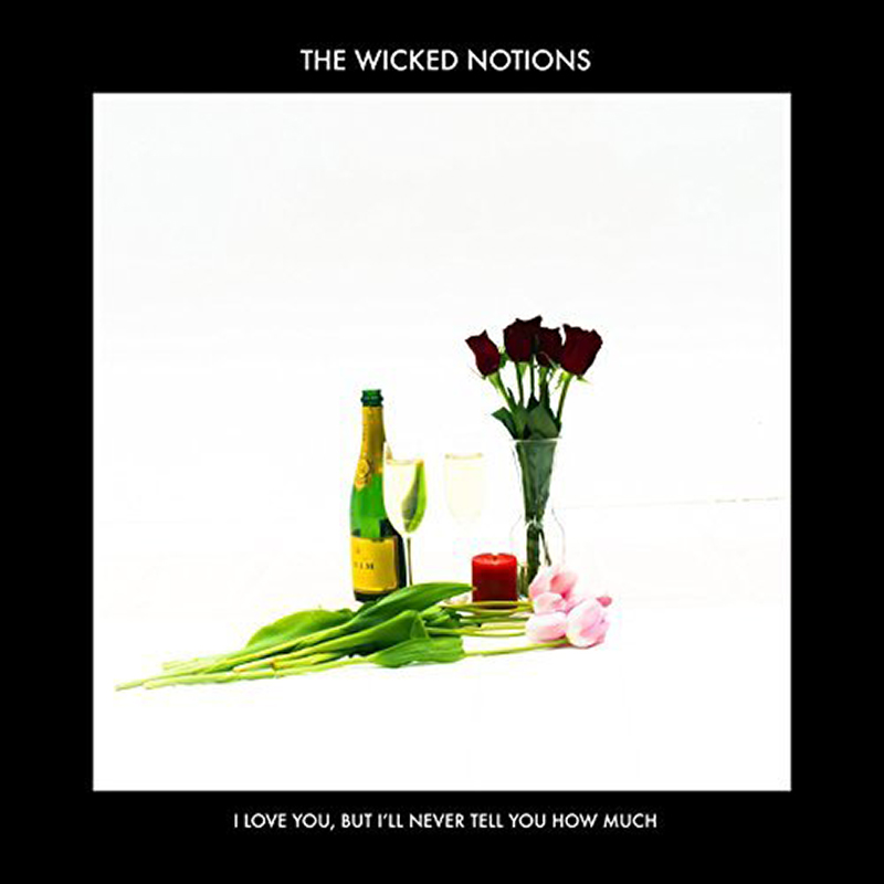 Local Review: The Wicked Notions – I Love You, but I’ll Never Tell You How Much