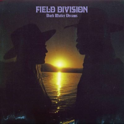 Field Division | Dark Matter Dreams | Bella Union