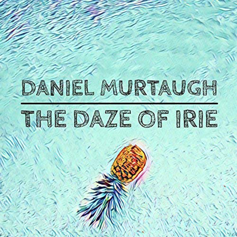 Local Review: Daniel Murtaugh – The Daze of Irie