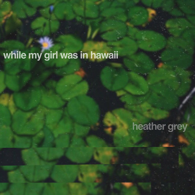 Local Review: Heather Grey – While My Girl Was In Hawaii