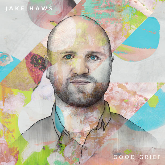 Local Review: Jake Haws – Good Grief