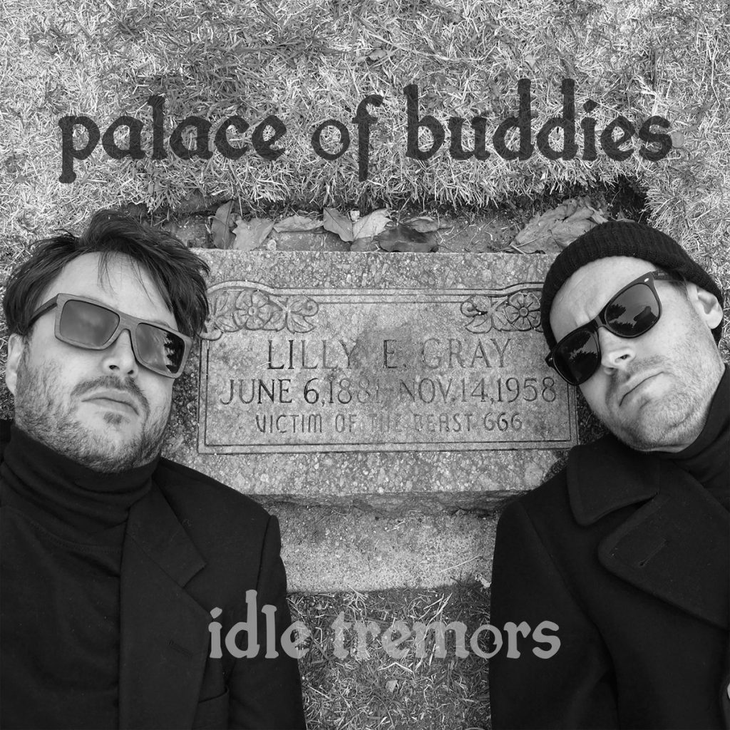 Palace of Buddies | Idle Tremors | Kilby Records