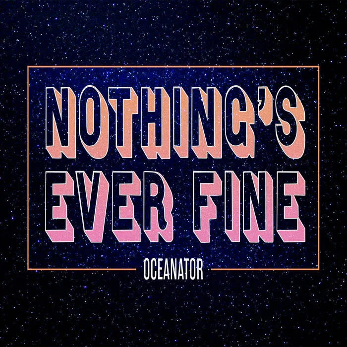 Oceanator | Nothing's Ever Fine | Polyvinyl