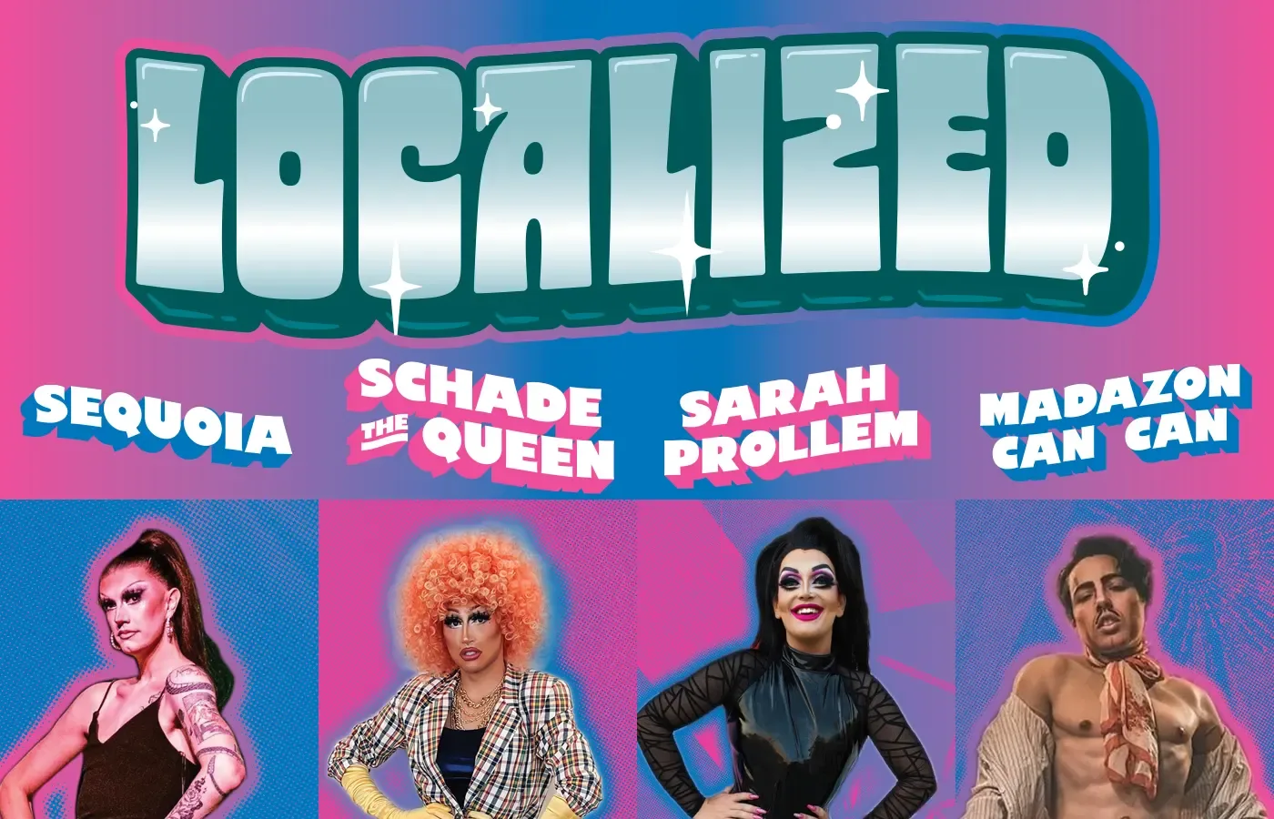 Localized - Sequoia, Schade the Queen, Sarah Prollem, and Can Can
