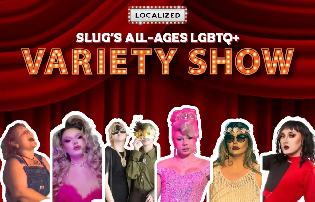 Localized: SLUG’s All-Ages LGBTQ+ Variety Show