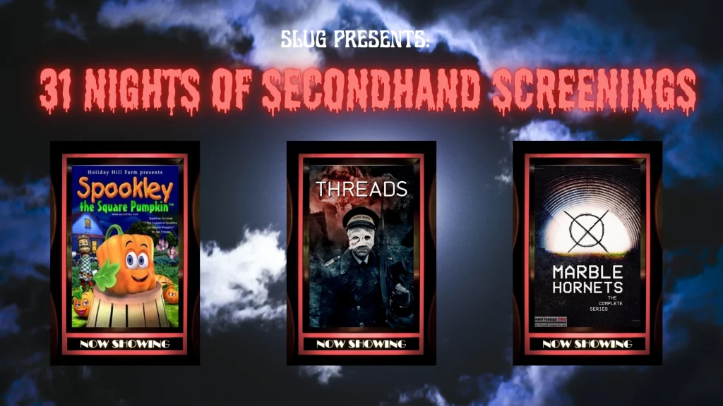 SLUG Magazine Presents: 31 Nights of Secondhand Screenings