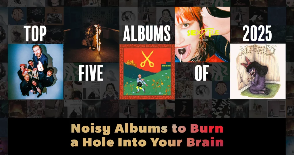 Top Five Noisy Albums of 2025 To Burn a Hole Into Your Brain