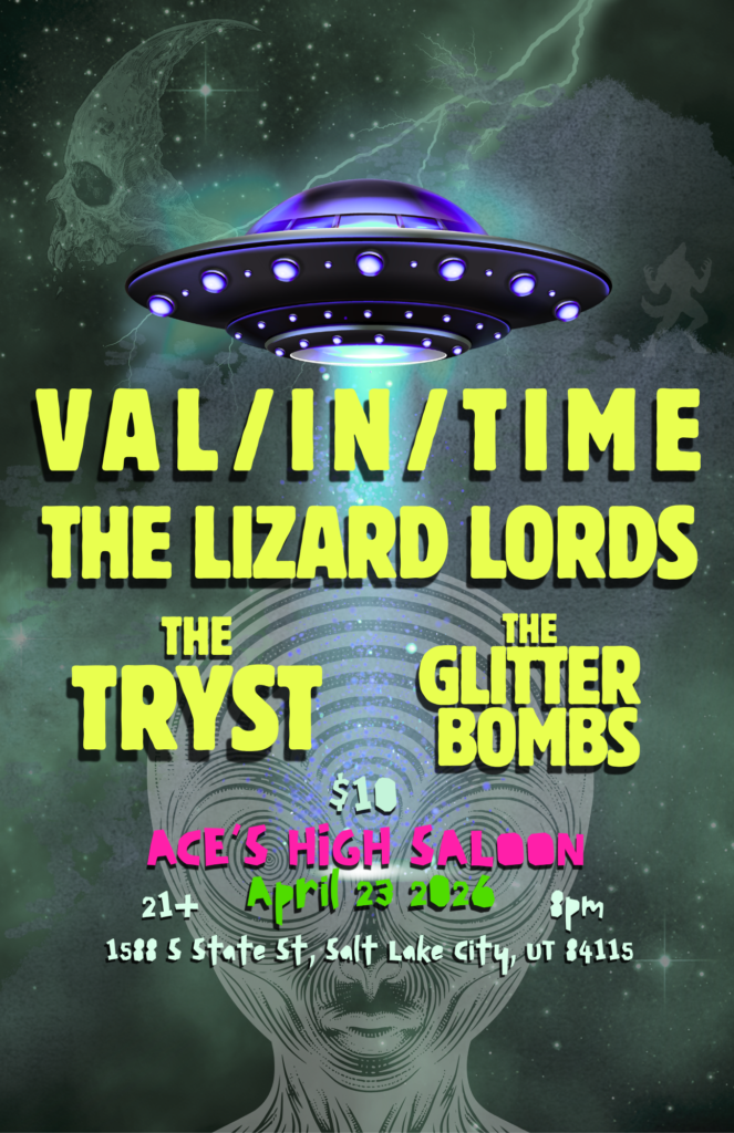VAL/IN/TIME ○ THE LIZARD LORDS ○ THE TRYST ○ THE GLITTER BOMBS