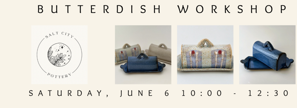 Butter Dish Workshop, Saturday, 6/6/2026 10:00 am – 12:30 pm (Taught by Jordan, Classroom, $55)